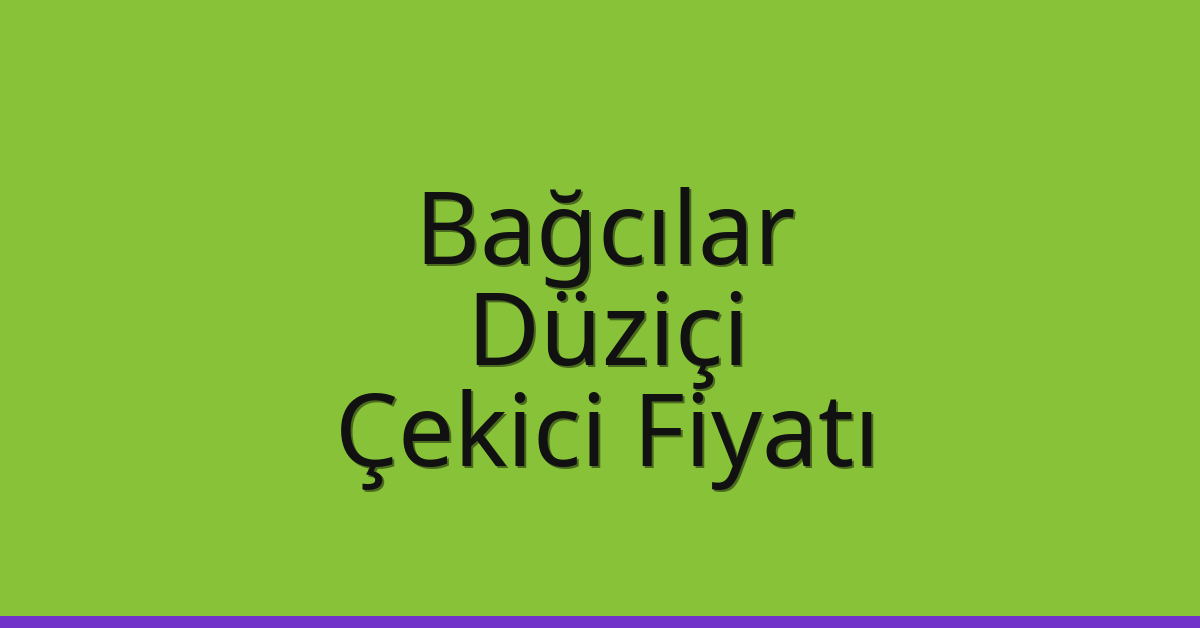 Bağcılar Çekici Fiyatı – Düziçi Oto Kurtarıcı Ücreti