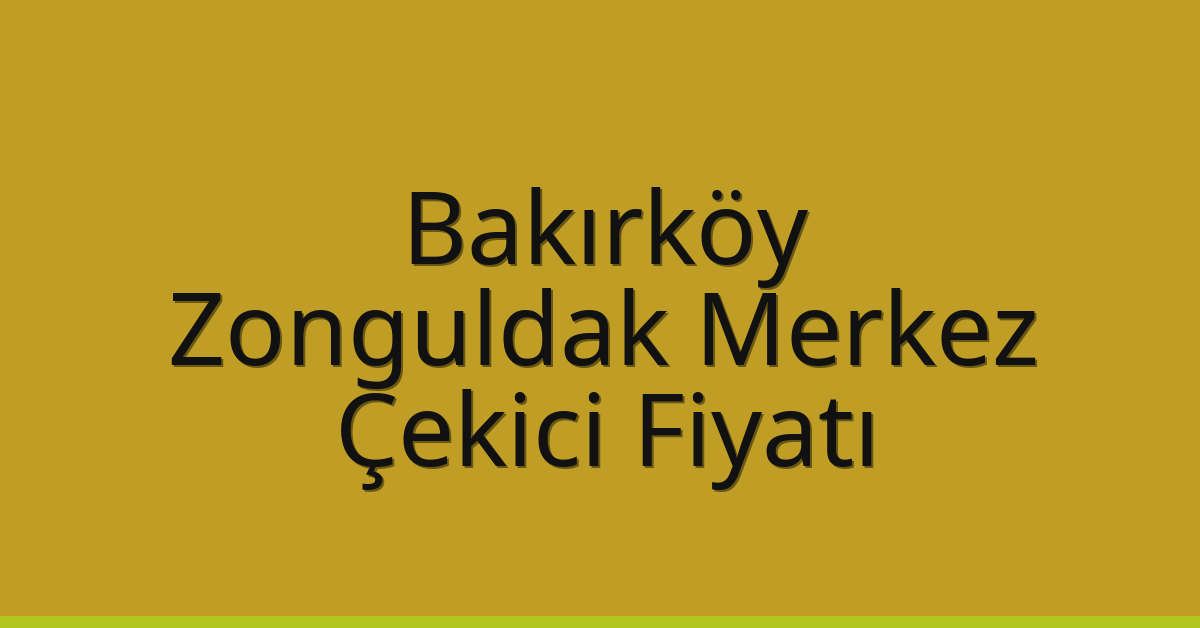 Bakırköy Çekici Fiyatı – Zonguldak Merkez Oto Kurtarıcı Ücreti Bakırköy Çekici Fiyatı – Zonguldak Merkez Oto Kurtarıcı Ücreti