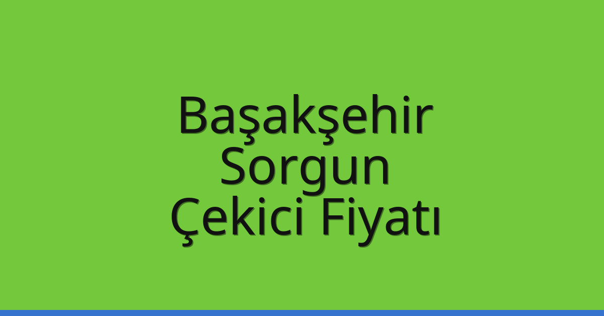 Başakşehir Çekici Fiyatı - Sorgun Oto Kurtarıcı Ücreti Başakşehir Çekici Fiyatı – Sorgun Oto Kurtarıcı Ücreti