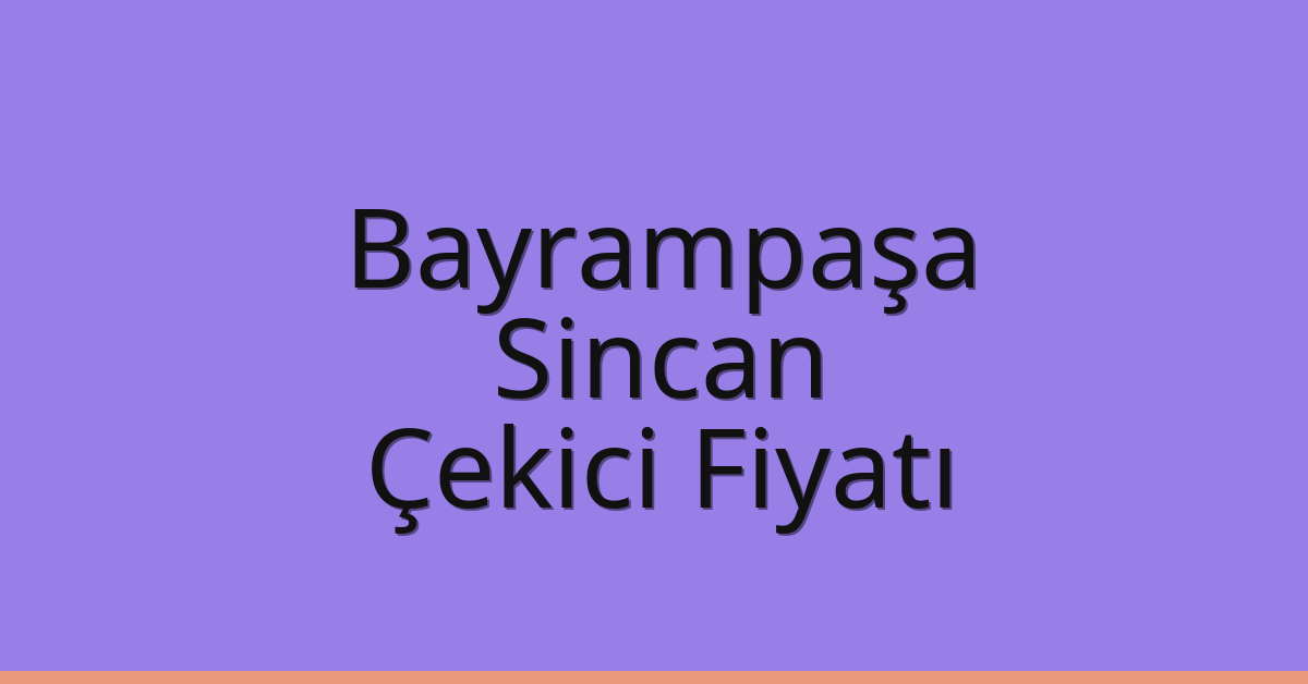 Bayrampaşa Çekici Fiyatı – Sincan Oto Kurtarıcı Ücreti