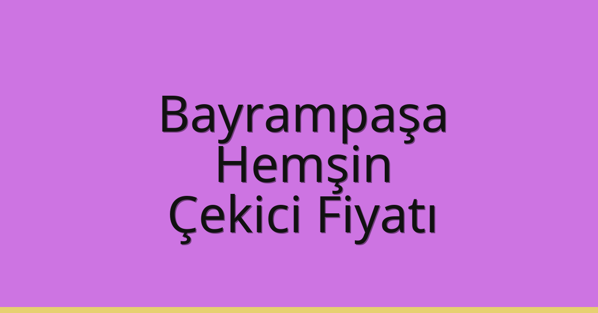 Bayrampaşa Çekici Fiyatı – Hemşin Oto Kurtarıcı Ücreti