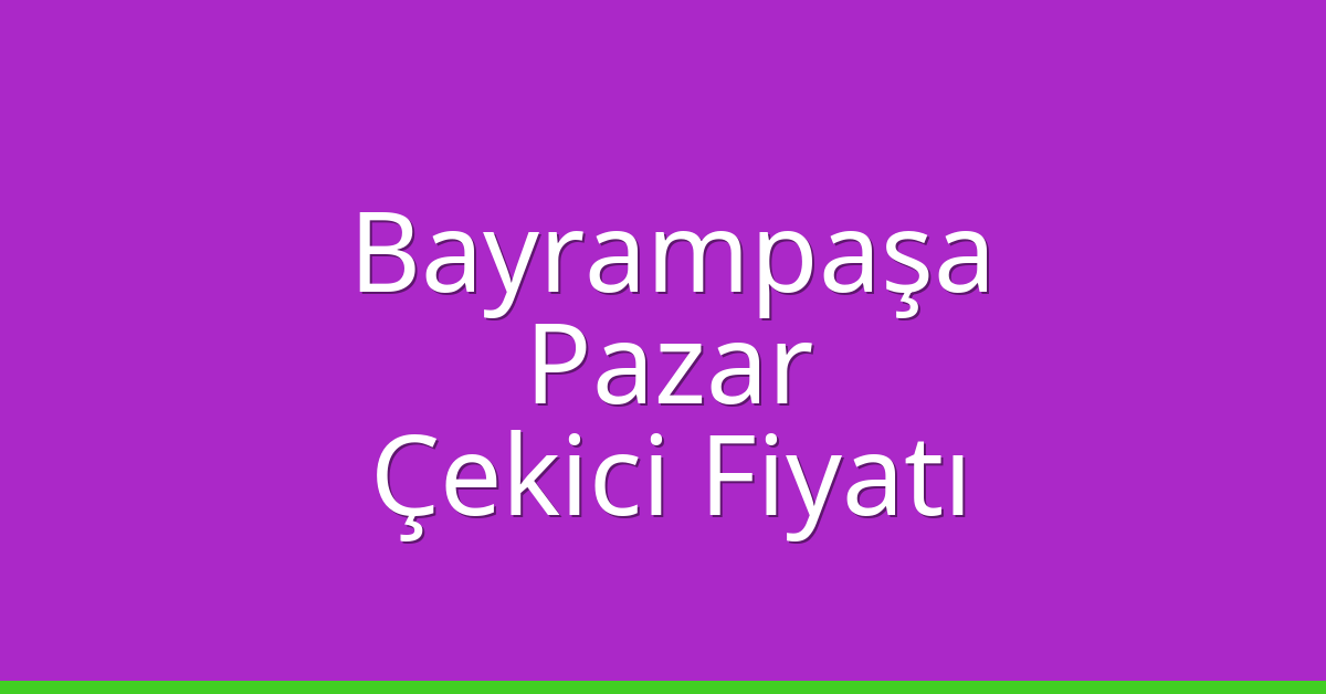Bayrampaşa Çekici Fiyatı – Pazar Oto Kurtarıcı Ücreti