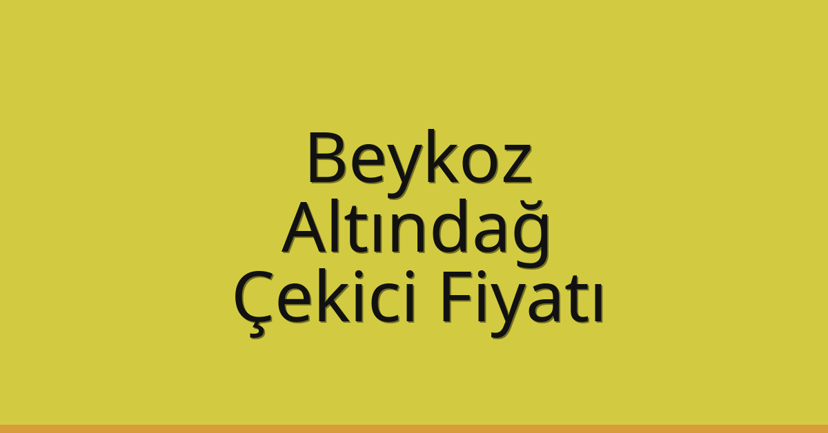 Beykoz Çekici Fiyatı – Altındağ Oto Kurtarıcı Ücreti