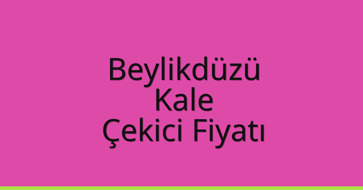 Beylikdüzü Çekici Fiyatı – Kale Oto Kurtarıcı Ücreti