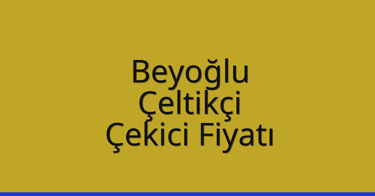 Beyoğlu Çekici Fiyatı – Çeltikçi Oto Kurtarıcı Ücreti