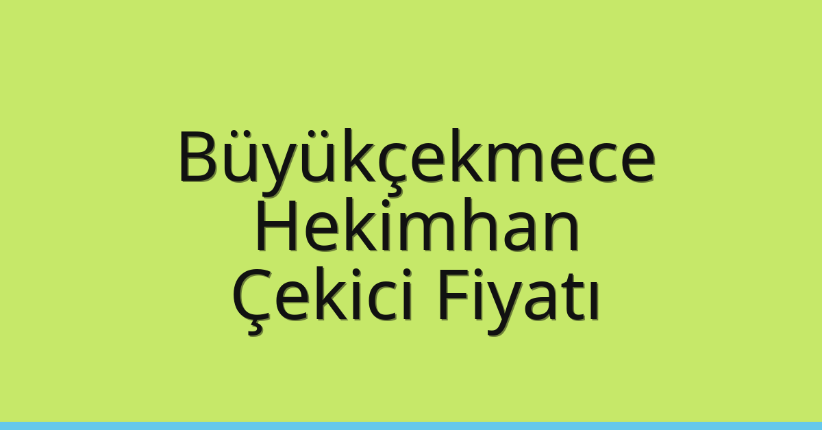 Büyükçekmece Çekici Fiyatı – Hekimhan Oto Kurtarıcı Ücreti