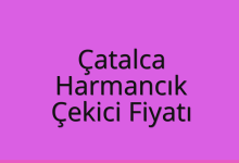 Çatalca Çekici Fiyatı – Harmancık Oto Kurtarıcı Ücreti