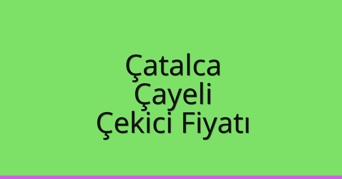 Çatalca Çekici Fiyatı - Çayeli Oto Kurtarıcı Ücreti Çatalca Çekici Fiyatı – Çayeli Oto Kurtarıcı Ücreti
