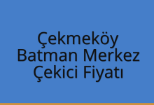 Çekmeköy Çekici Fiyatı – Batman Merkez Oto Kurtarıcı Ücreti