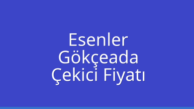 Esenler Çekici Fiyatı – Gökçeada Oto Kurtarıcı Ücreti