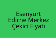 Esenyurt Çekici Fiyatı – Edirne Merkez Oto Kurtarıcı Ücreti
