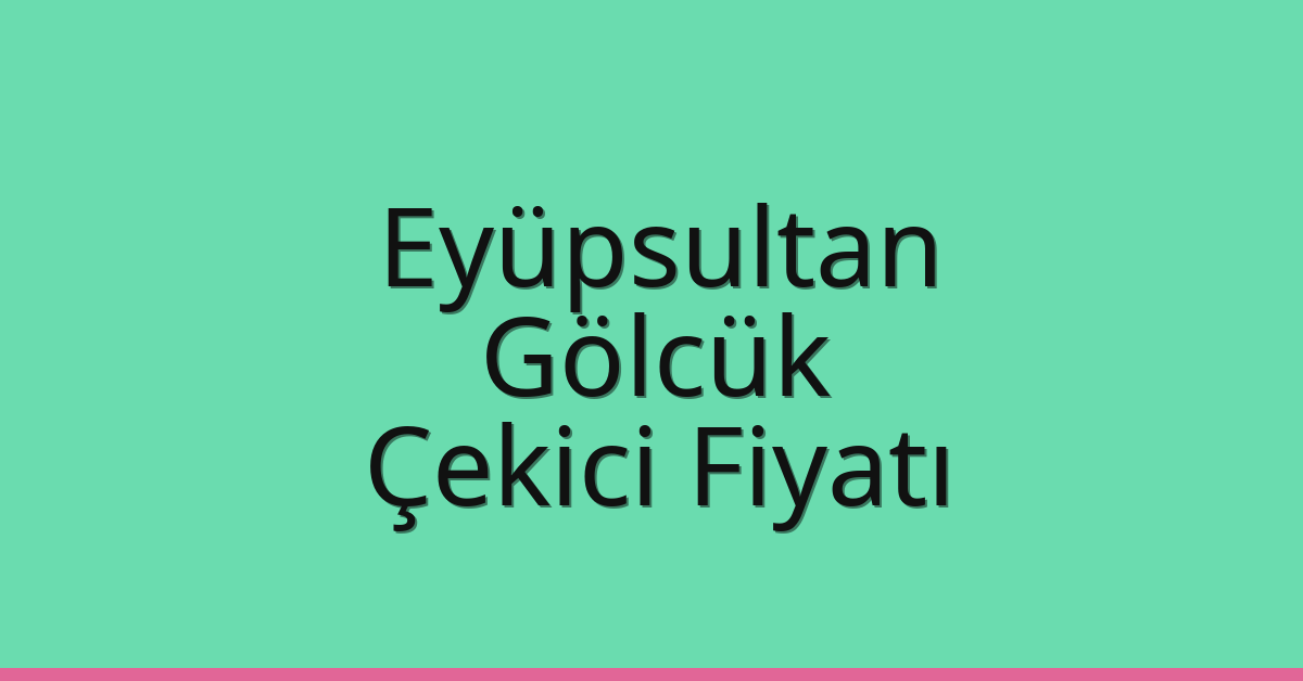 Eyüpsultan Çekici Fiyatı – Gölcük Oto Kurtarıcı Ücreti