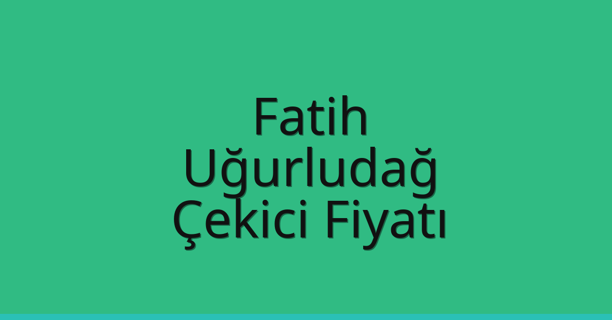 Fatih Çekici Fiyatı – Uğurludağ Oto Kurtarıcı Ücreti