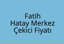 Fatih Çekici Fiyatı – Hatay Merkez Oto Kurtarıcı Ücreti