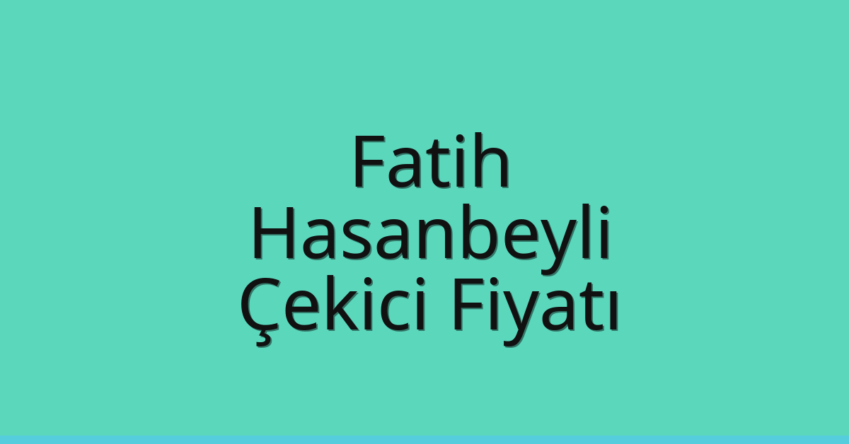 Fatih Çekici Fiyatı – Hasanbeyli Oto Kurtarıcı Ücreti