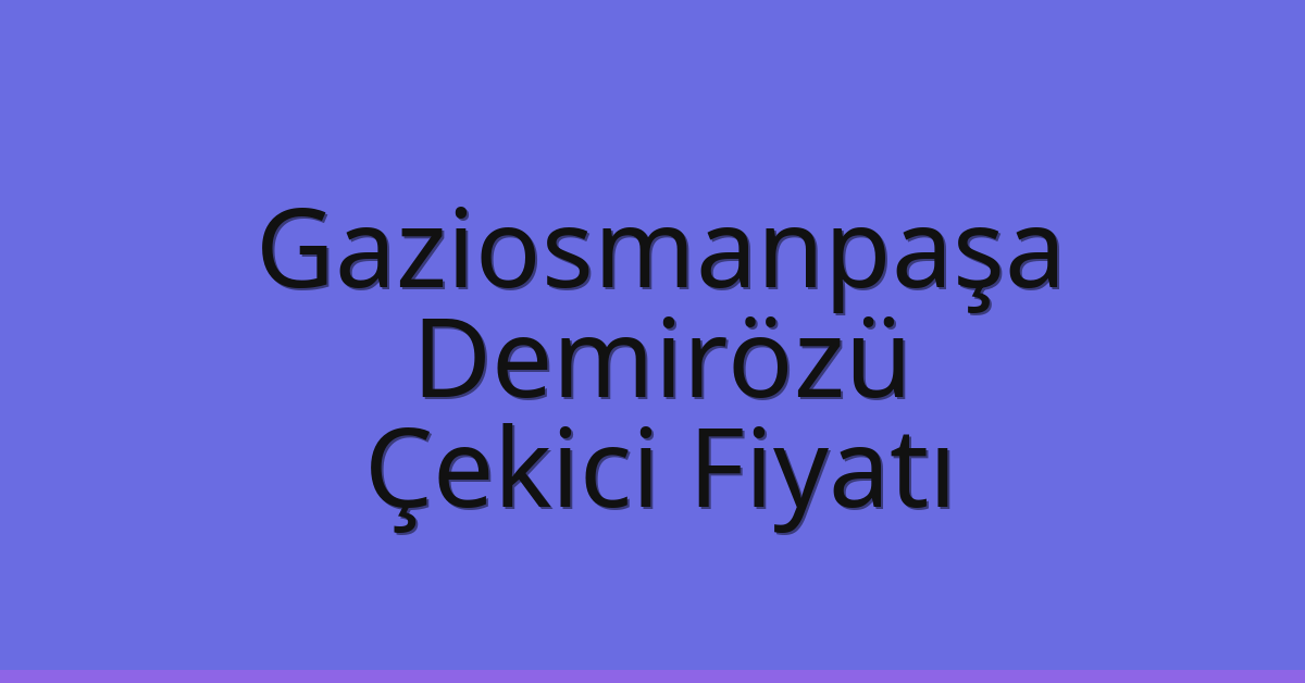 Gaziosmanpaşa Çekici Fiyatı – Demirözü Oto Kurtarıcı Ücreti