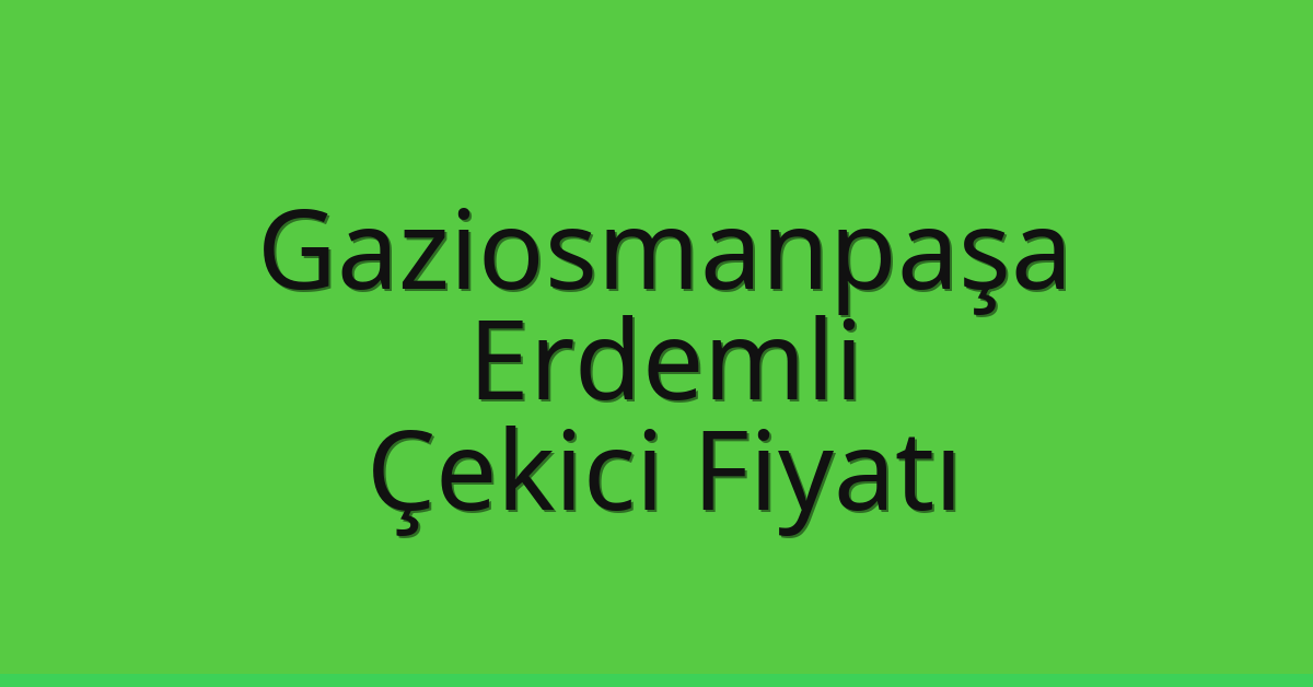 Gaziosmanpaşa Çekici Fiyatı - Erdemli Oto Kurtarıcı Ücreti Gaziosmanpaşa Çekici Fiyatı – Erdemli Oto Kurtarıcı Ücreti