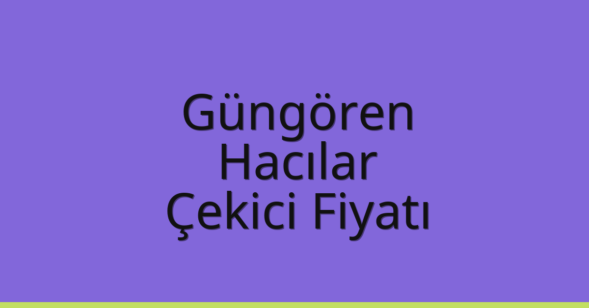 Güngören Çekici Fiyatı – Hacılar Oto Kurtarıcı Ücreti