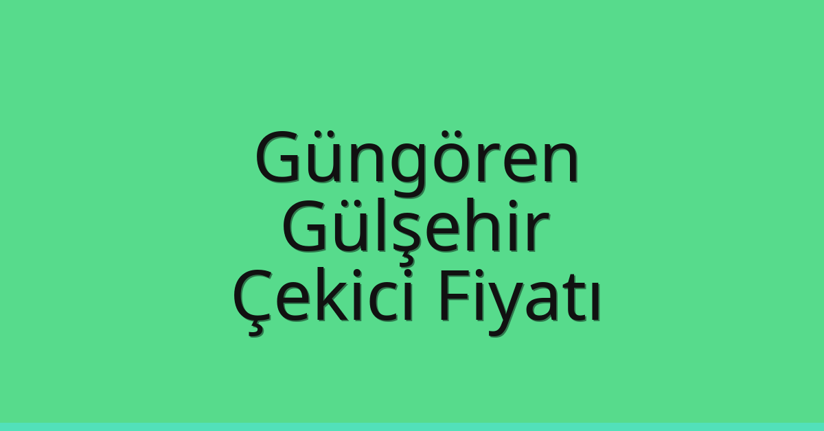 Güngören Çekici Fiyatı – Gülşehir Oto Kurtarıcı Ücreti