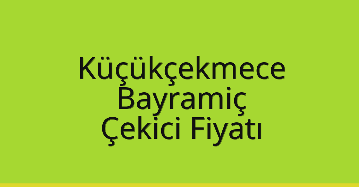 Küçükçekmece Çekici Fiyatı – Bayramiç Oto Kurtarıcı Ücreti