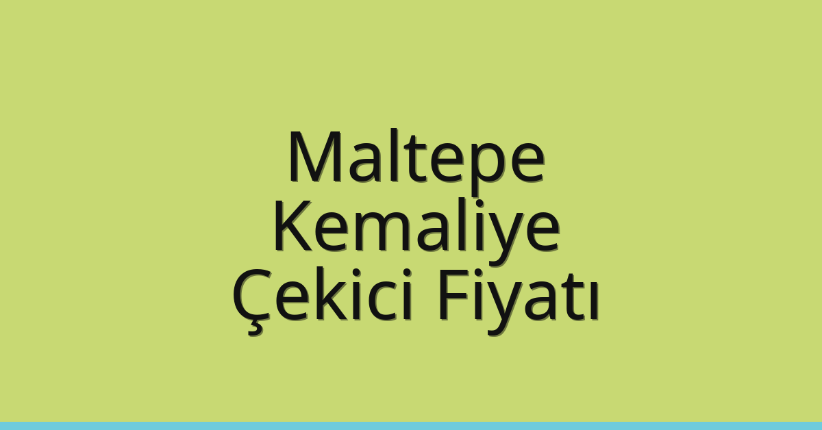 Maltepe Çekici Fiyatı – Kemaliye Oto Kurtarıcı Ücreti