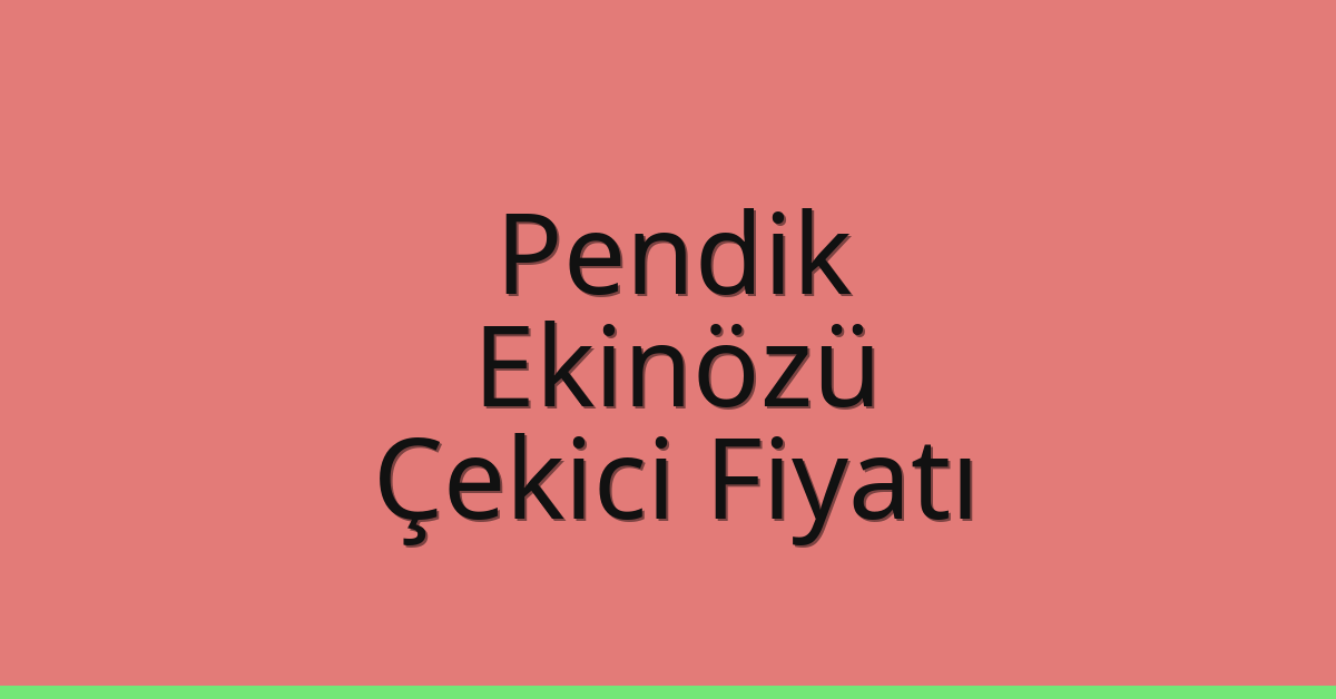 Pendik Çekici Fiyatı – Ekinözü Oto Kurtarıcı Ücreti