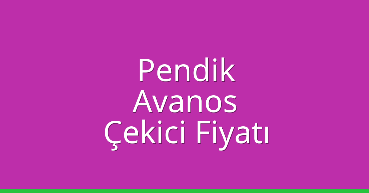 Pendik Çekici Fiyatı – Avanos Oto Kurtarıcı Ücreti