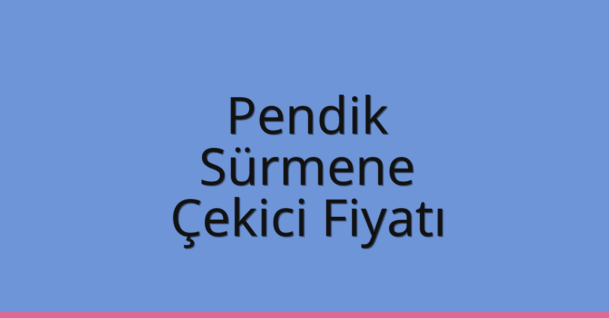 Pendik Çekici Fiyatı – Sürmene Oto Kurtarıcı Ücreti