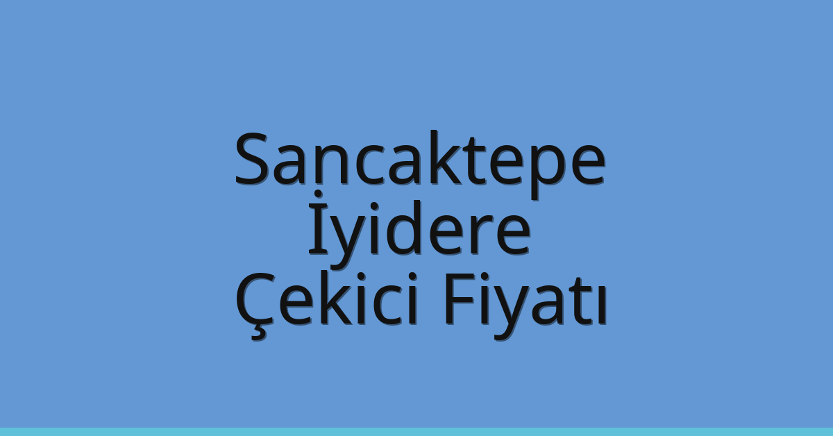 Sancaktepe Çekici Fiyatı – İyidere Oto Kurtarıcı Ücreti Sancaktepe Çekici Fiyatı – İyidere Oto Kurtarıcı Ücreti