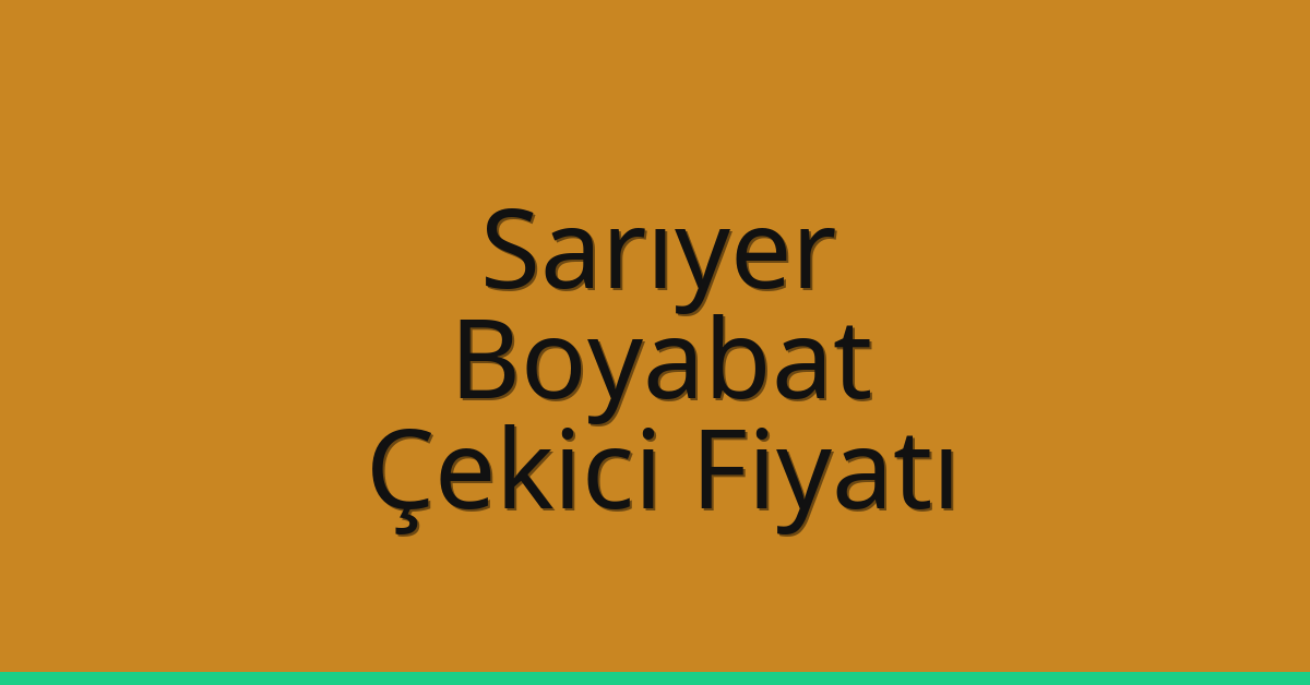 Sarıyer Çekici Fiyatı – Boyabat Oto Kurtarıcı Ücreti