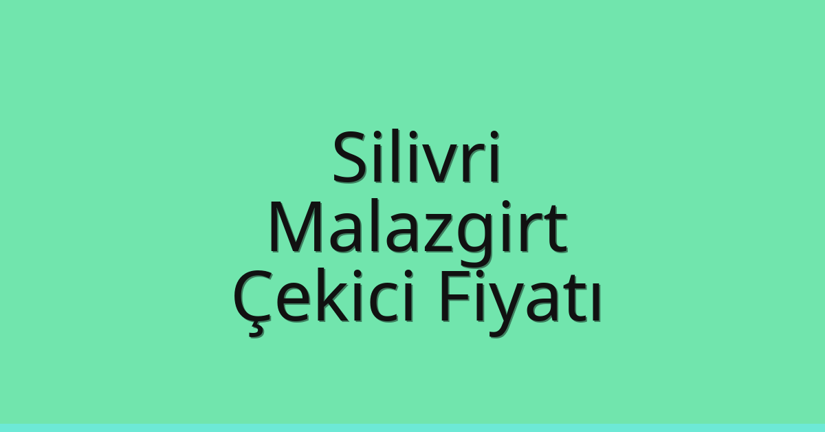 Silivri Çekici Fiyatı – Malazgirt Oto Kurtarıcı Ücreti