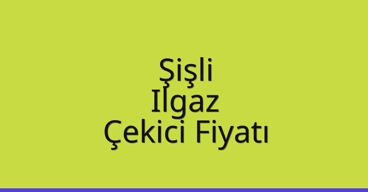 Şişli Çekici Fiyatı – Ilgaz Oto Kurtarıcı Ücreti