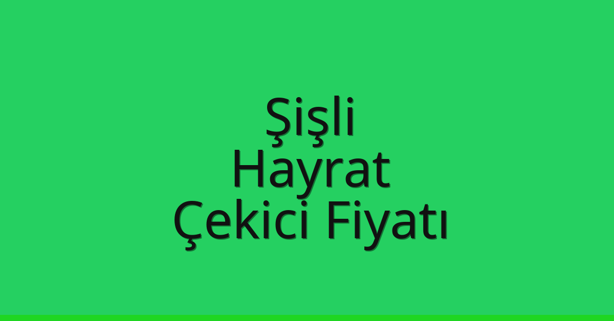 Şişli Çekici Fiyatı – Hayrat Oto Kurtarıcı Ücreti