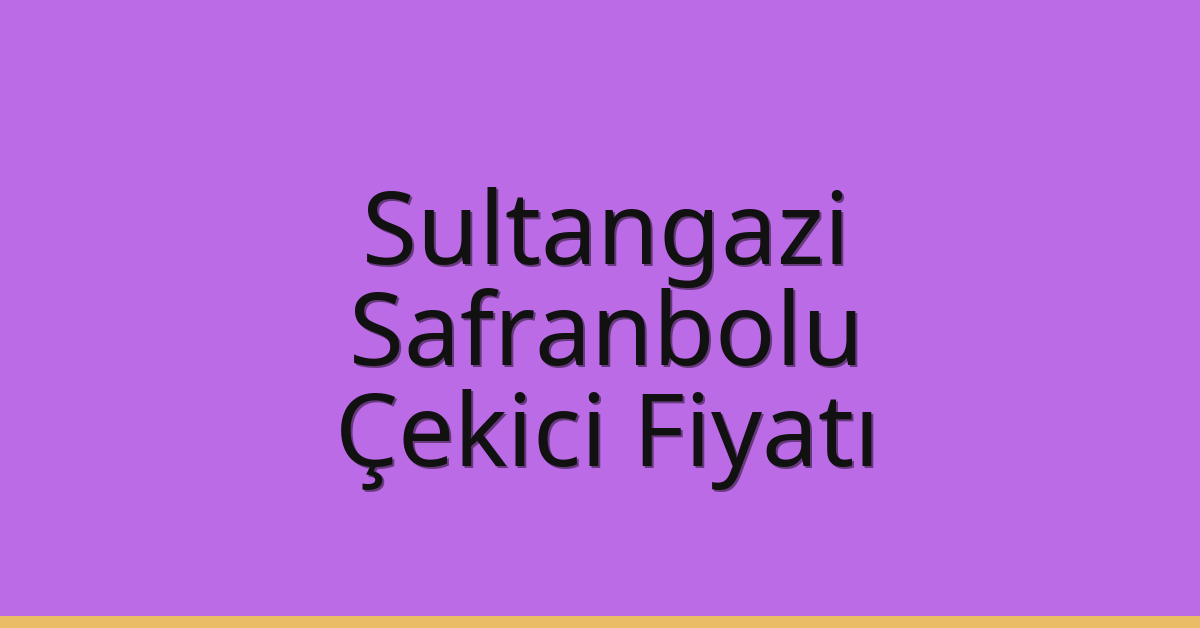 Sultangazi Çekici Fiyatı – Safranbolu Oto Kurtarıcı Ücreti