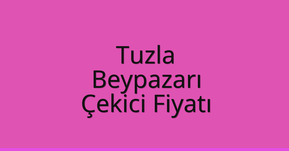 Tuzla Çekici Fiyatı – Beypazarı Oto Kurtarıcı Ücreti