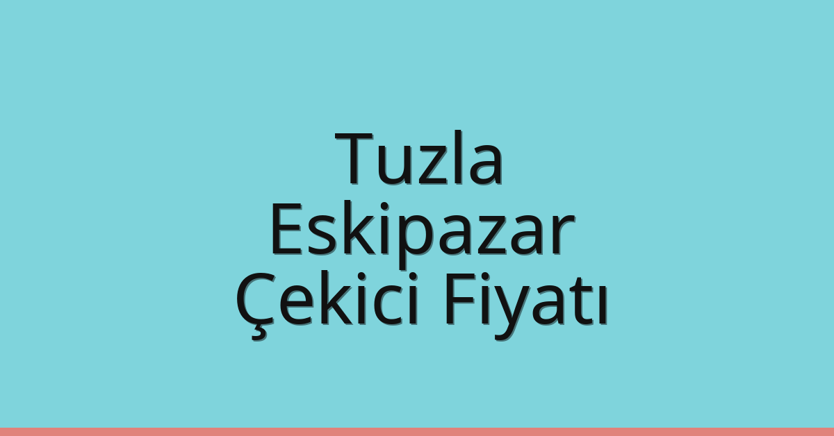 Tuzla Çekici Fiyatı – Eskipazar Oto Kurtarıcı Ücreti