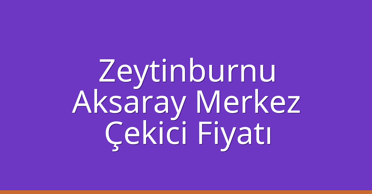 Zeytinburnu Çekici Fiyatı - Aksaray Merkez Oto Kurtarıcı Ücreti Zeytinburnu Çekici Fiyatı – Aksaray Merkez Oto Kurtarıcı Ücreti