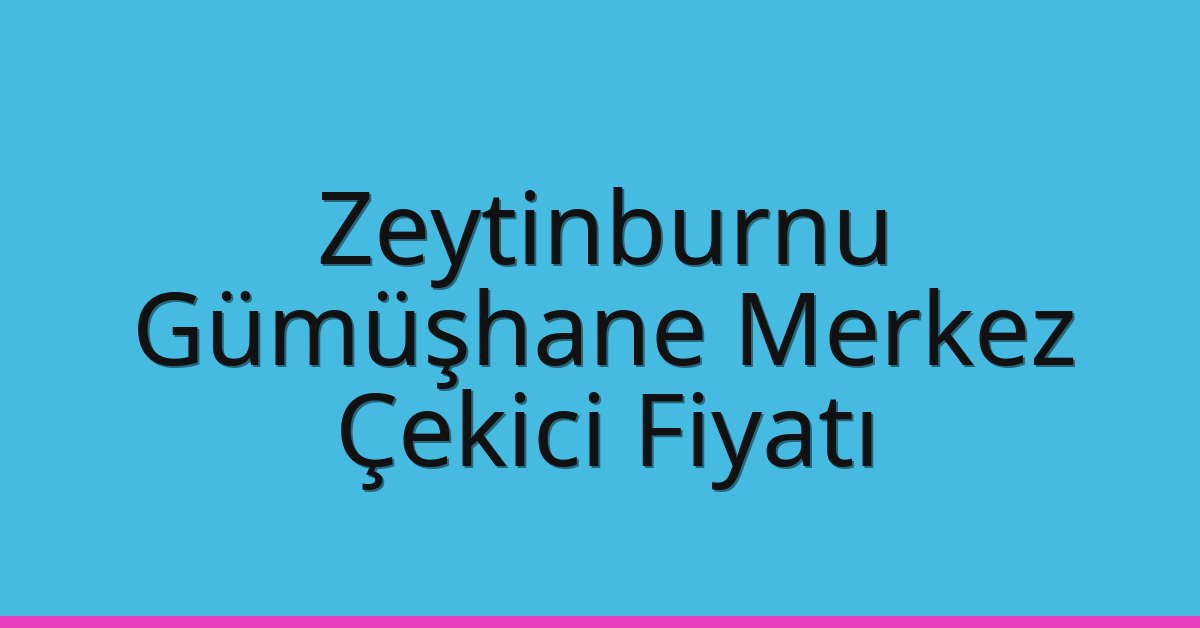 Zeytinburnu Çekici Fiyatı - Gümüşhane Merkez Oto Kurtarıcı Ücreti Zeytinburnu Çekici Fiyatı – Gümüşhane Merkez Oto Kurtarıcı Ücreti