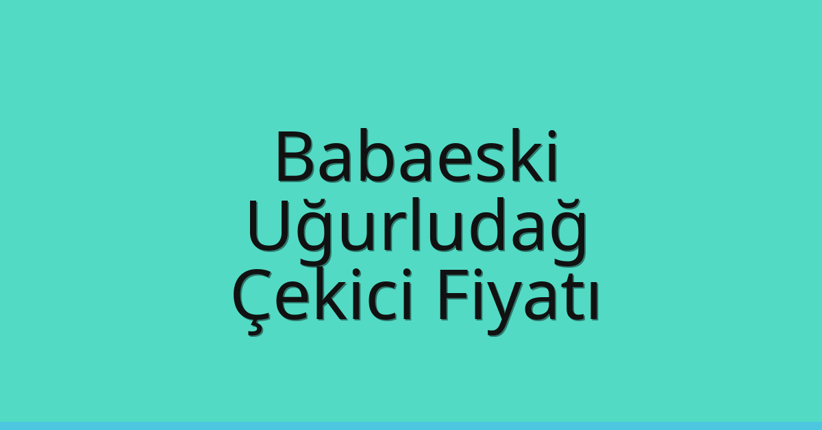 Babaeski Çekici Fiyatı – Uğurludağ Oto Kurtarıcı Ücreti