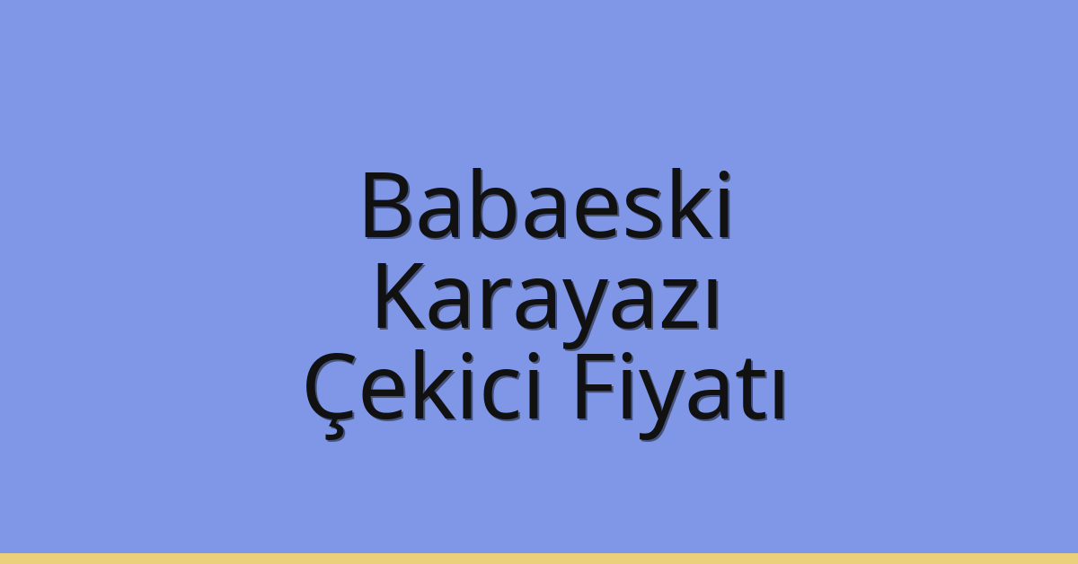 Babaeski Çekici Fiyatı – Karayazı Oto Kurtarıcı Ücreti