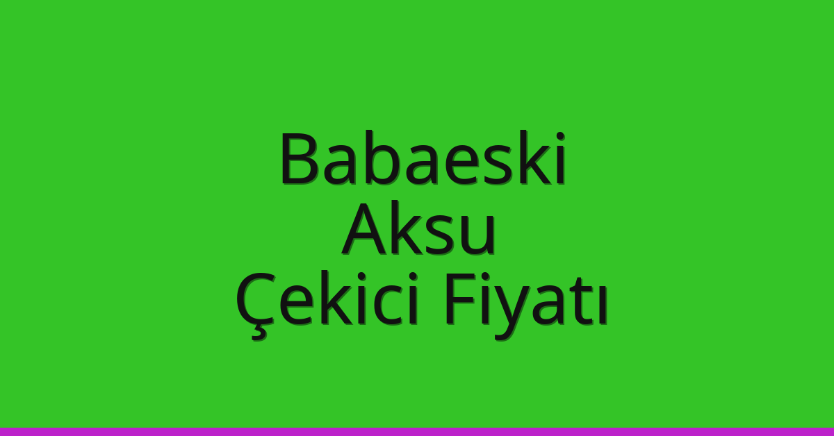Babaeski Çekici Fiyatı – Aksu Oto Kurtarıcı Ücreti