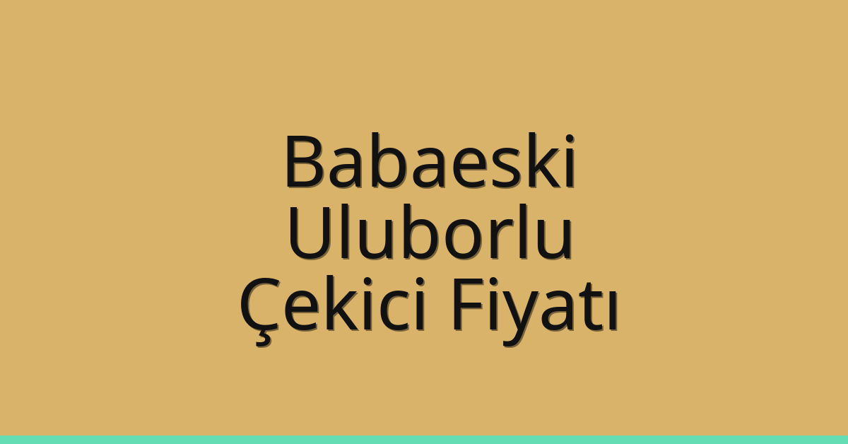 Babaeski Çekici Fiyatı – Uluborlu Oto Kurtarıcı Ücreti