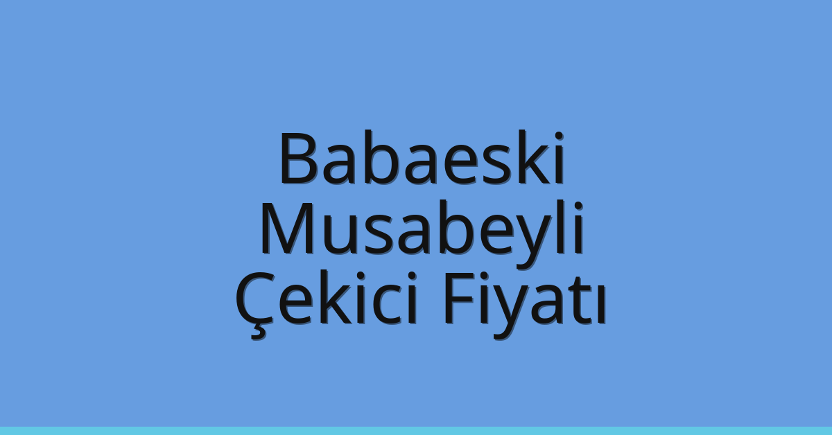 Babaeski Çekici Fiyatı – Musabeyli Oto Kurtarıcı Ücreti
