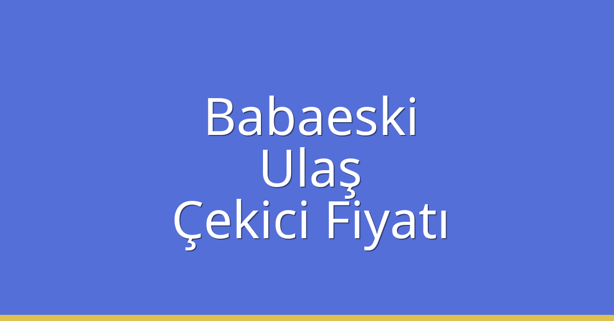 Babaeski Çekici Fiyatı – Ulaş Oto Kurtarıcı Ücreti