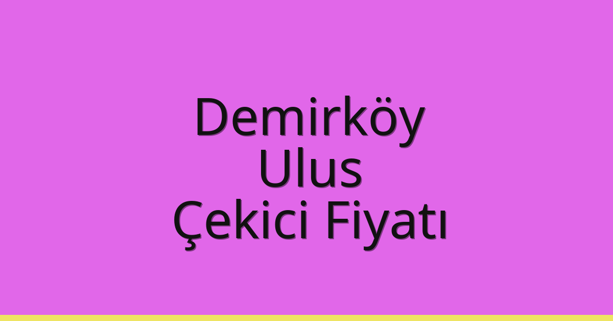 Demirköy Çekici Fiyatı – Ulus Oto Kurtarıcı Ücreti