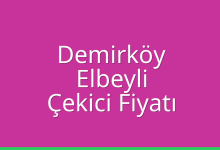 Demirköy Çekici Fiyatı – Elbeyli Oto Kurtarıcı Ücreti