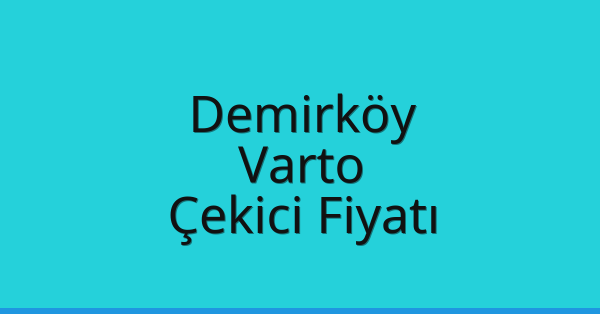Demirköy Çekici Fiyatı – Varto Oto Kurtarıcı Ücreti