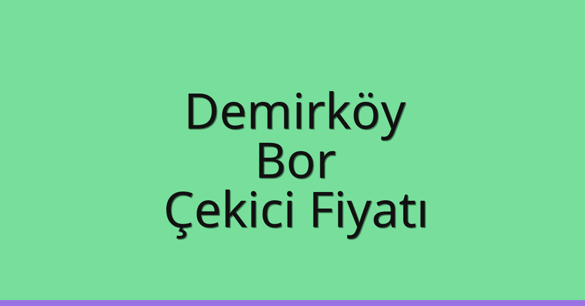 Demirköy Çekici Fiyatı – Bor Oto Kurtarıcı Ücreti