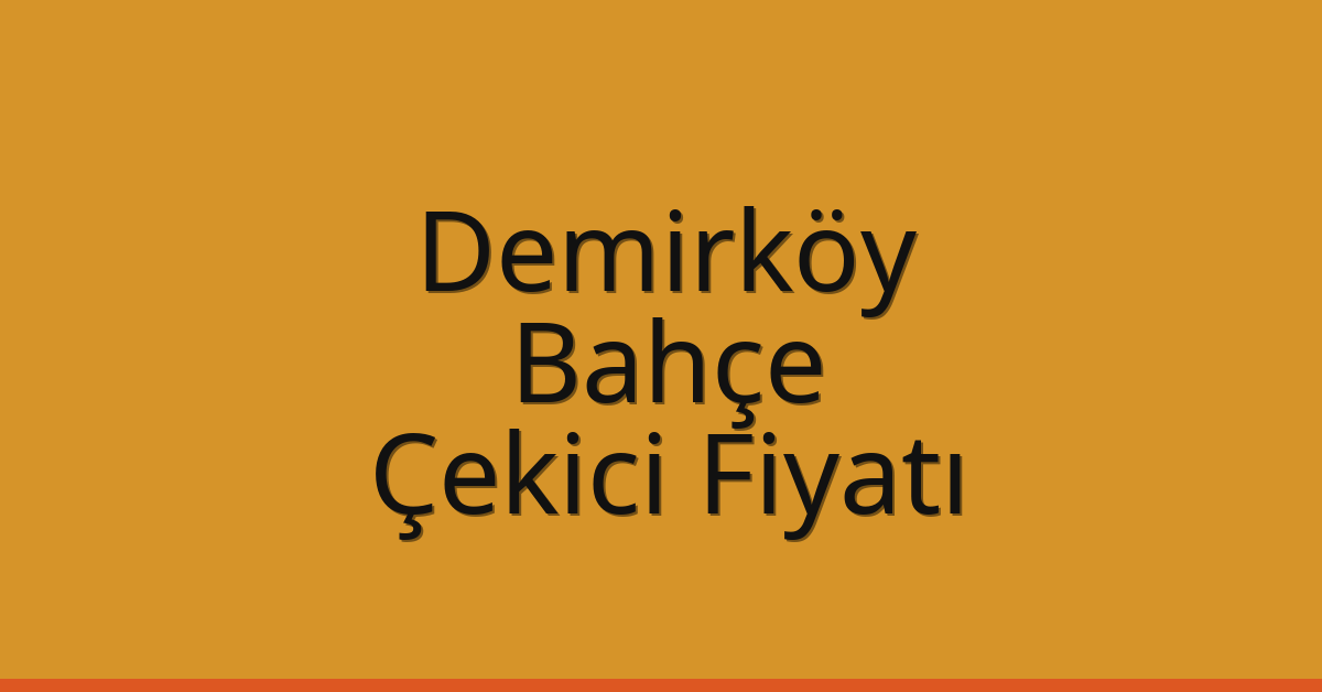 Demirköy Çekici Fiyatı – Bahçe Oto Kurtarıcı Ücreti