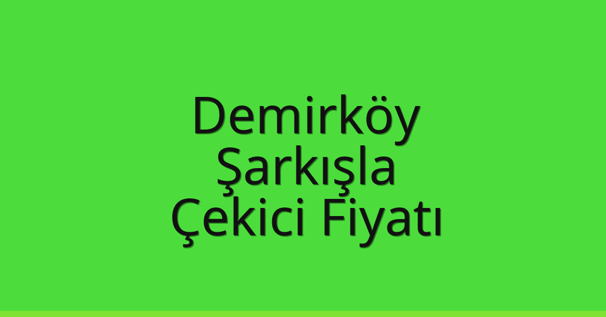 Demirköy Çekici Fiyatı – Şarkışla Oto Kurtarıcı Ücreti